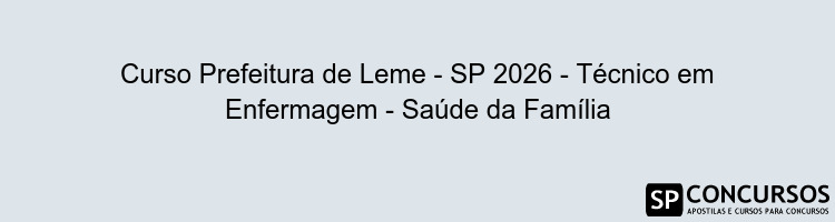 Curso Prefeitura de Leme - SP 2026 - Técnico em Enfermagem - Saúde da Família