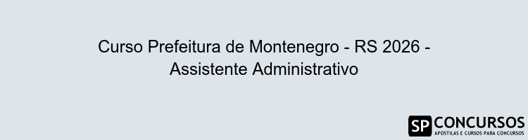 Curso Prefeitura de Montenegro - RS 2026 - Assistente Administrativo