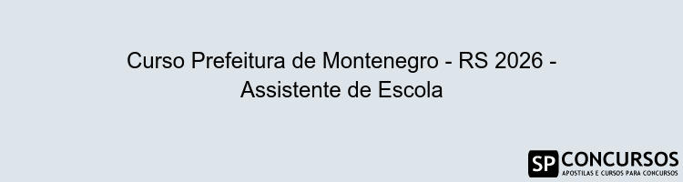 Curso Prefeitura de Montenegro - RS 2026 - Assistente de Escola