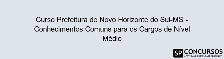 Curso Prefeitura de Novo Horizonte do Sul-MS - Conhecimentos Comuns para os Cargos de Nível Médio