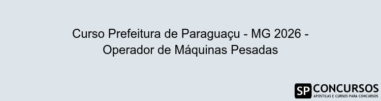 Curso Prefeitura de Paraguaçu - MG 2026 - Operador de Máquinas Pesadas