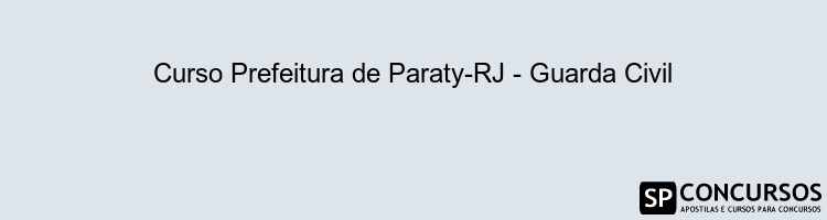 Curso Prefeitura de Paraty-RJ - Guarda Civil