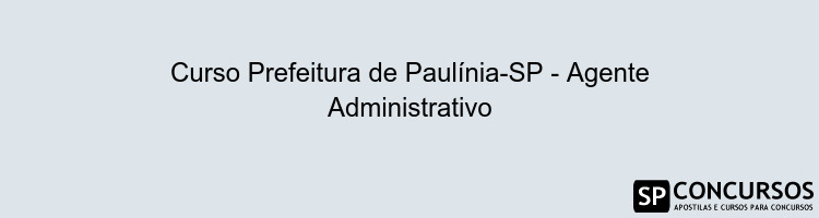 Curso Prefeitura de Paulínia-SP - Agente Administrativo