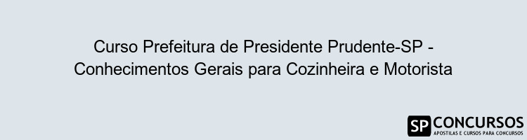 Curso Prefeitura de Presidente Prudente-SP - Conhecimentos Gerais para Cozinheira e Motorista