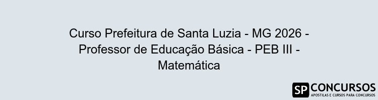 Curso Prefeitura de Santa Luzia - MG 2026 - Professor de Educação Básica - PEB III - Matemática