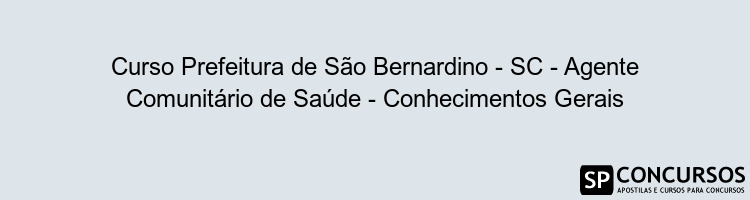 Curso Prefeitura de São Bernardino - SC - Agente Comunitário de Saúde - Conhecimentos Gerais