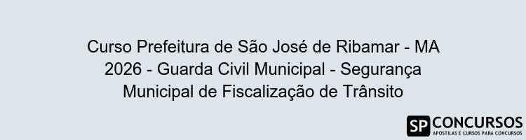 Curso Prefeitura de São José de Ribamar - MA 2026 - Guarda Civil Municipal - Segurança Municipal de Fiscalização de Trânsito