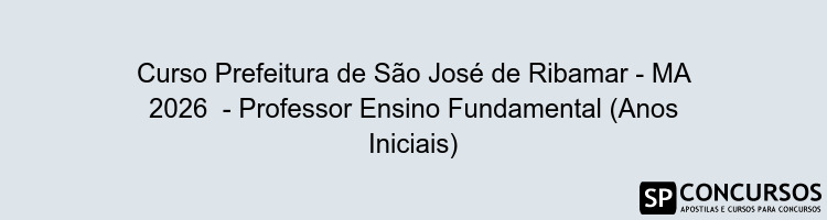 Curso Prefeitura de São José de Ribamar - MA 2026  - Professor Ensino Fundamental (Anos Iniciais)