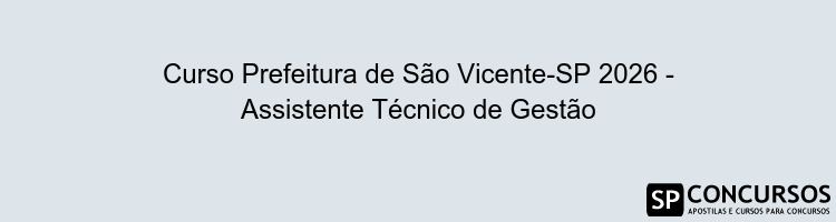 Curso Prefeitura de São Vicente-SP 2026 - Assistente Técnico de Gestão
