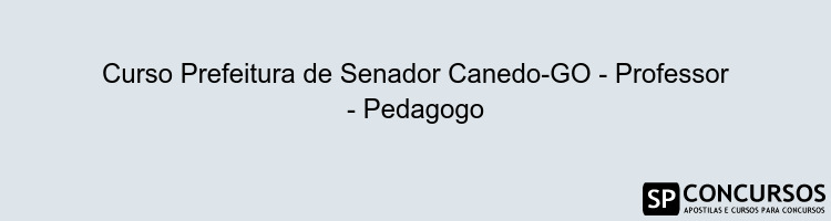 Curso Prefeitura de Senador Canedo-GO - Professor - Pedagogo