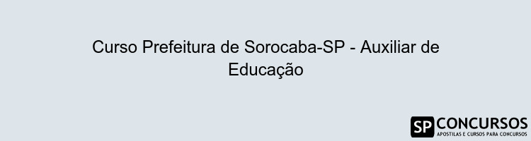 Curso Prefeitura de Sorocaba-SP - Auxiliar de Educação