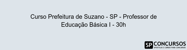 Curso Prefeitura de Suzano - SP - Professor de Educação Básica I - 30h
