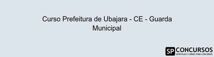 Curso Prefeitura de Ubajara - CE - Guarda Municipal
