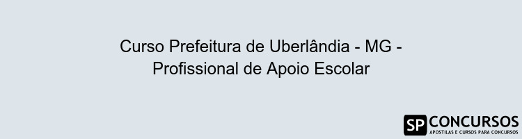 Curso Prefeitura de Uberlândia - MG - Profissional de Apoio Escolar