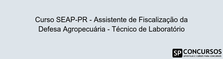 Curso SEAP-PR - Assistente de Fiscalização da Defesa Agropecuária - Técnico de Laboratório