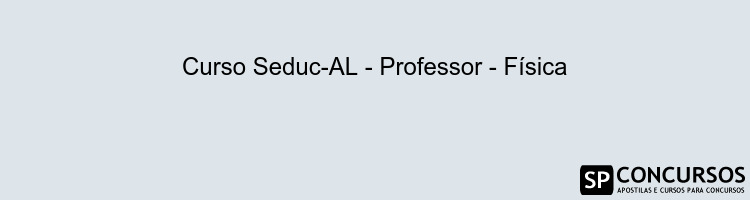 Curso Seduc-AL - Professor - Física