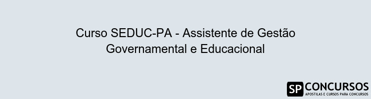 Curso SEDUC-PA - Assistente de Gestão Governamental e Educacional