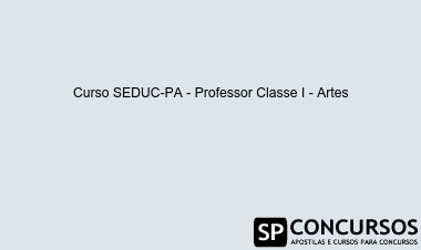 Curso SEDUC-PA - Professor Classe I - Artes