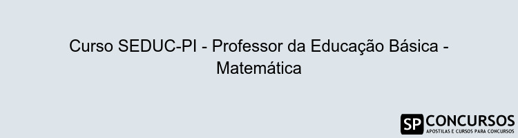 Curso SEDUC-PI - Professor da Educação Básica - Matemática