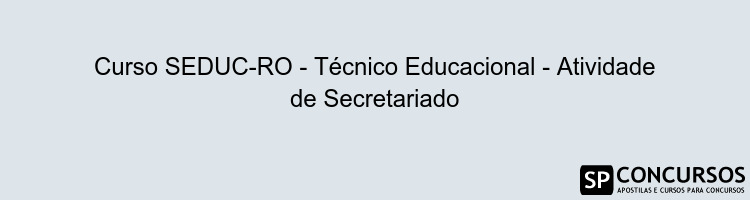 Curso SEDUC-RO - Técnico Educacional - Atividade de Secretariado
