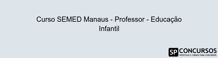 Curso SEMED Manaus - Professor - Educação Infantil