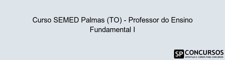 Curso SEMED Palmas (TO) - Professor do Ensino Fundamental I