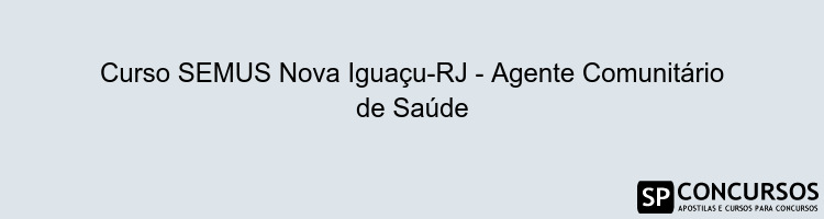 Curso SEMUS Nova Iguaçu-RJ - Agente Comunitário de Saúde