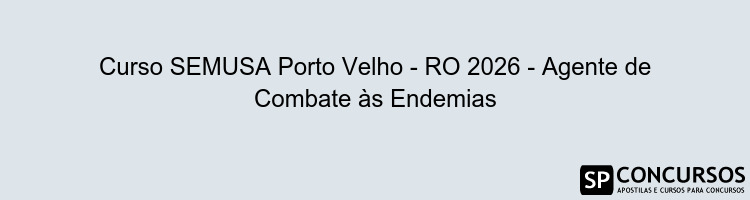 Curso SEMUSA Porto Velho - RO 2026 - Agente de Combate às Endemias