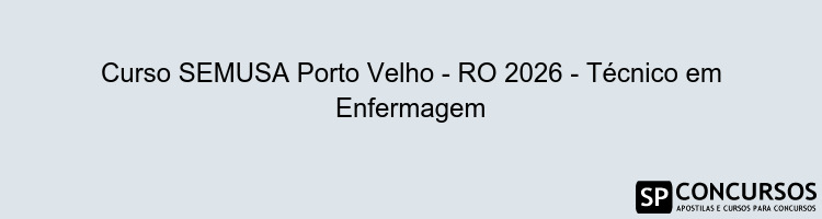 Curso SEMUSA Porto Velho - RO 2026 - Técnico em Enfermagem