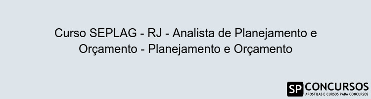 Curso SEPLAG - RJ - Analista de Planejamento e Orçamento - Planejamento e Orçamento
