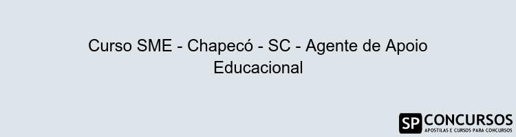 Curso SME - Chapecó - SC - Agente de Apoio Educacional