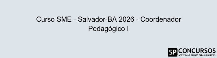 Curso SME - Salvador-BA 2026 - Coordenador Pedagógico I