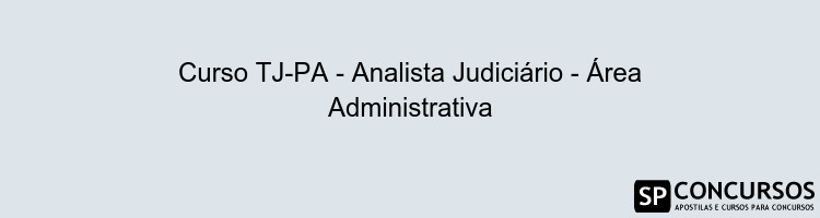 Curso TJ-PA - Analista Judiciário - Área Administrativa