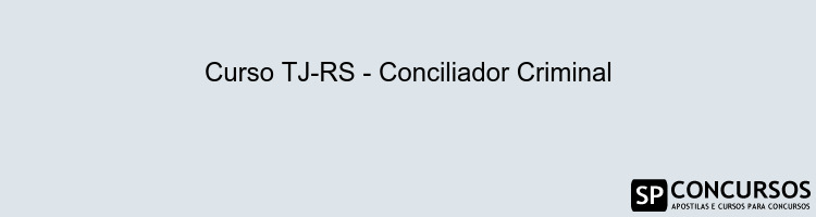 Curso TJ-RS - Conciliador Criminal
