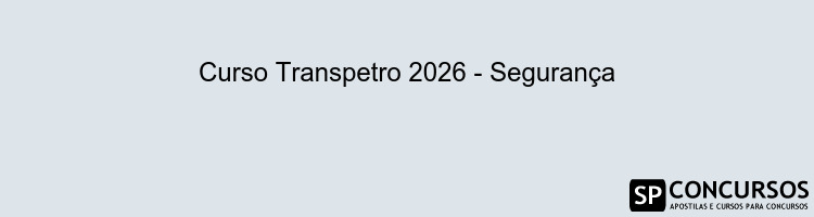 Curso Transpetro 2026 - Segurança