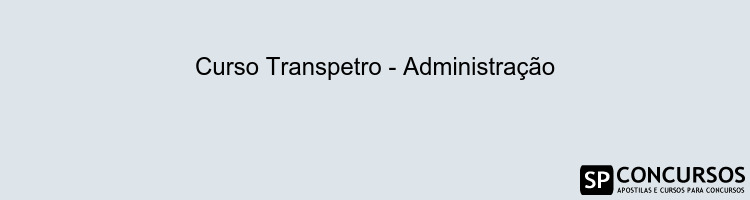 Curso Transpetro - Administração