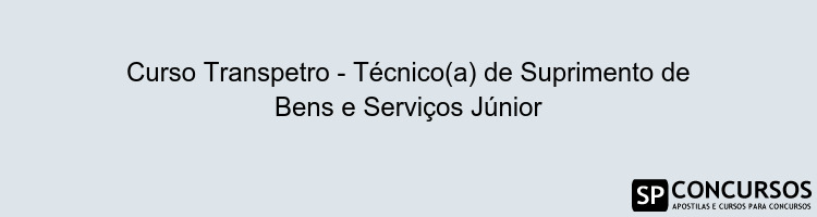Curso Transpetro - Técnico(a) de Suprimento de Bens e Serviços Júnior