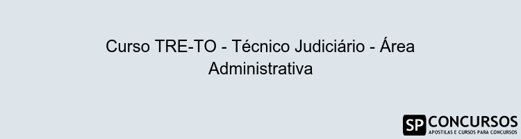 Curso TRE-TO - Técnico Judiciário - Área Administrativa