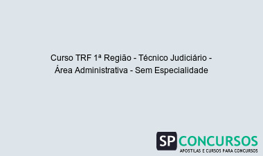 Curso TRF 1ª Região - Técnico Judiciário - Área Administrativa - Sem Especialidade