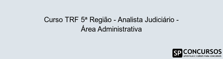 Curso TRF 5ª Região - Analista Judiciário - Área Administrativa