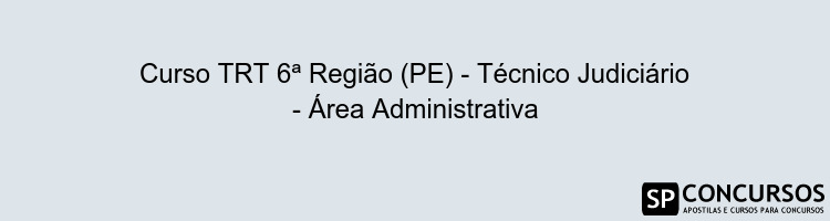 Curso TRT 6ª Região (PE) - Técnico Judiciário - Área Administrativa
