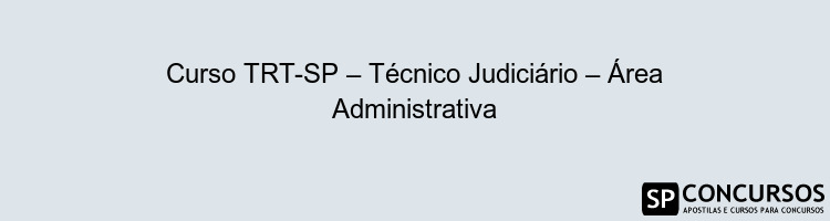 Curso TRT-SP – Técnico Judiciário – Área Administrativa