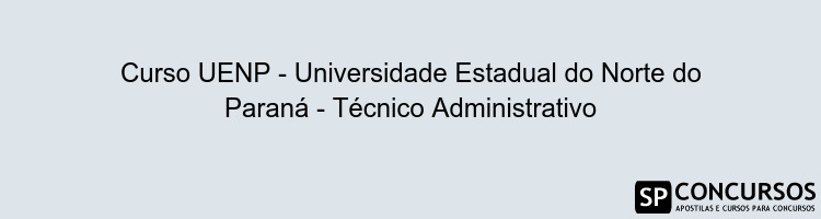 Curso UENP - Universidade Estadual do Norte do Paraná - Técnico Administrativo