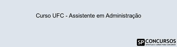 Curso UFC - Assistente em Administração