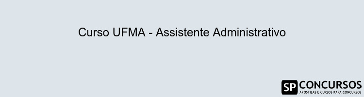 Curso UFMA - Assistente Administrativo