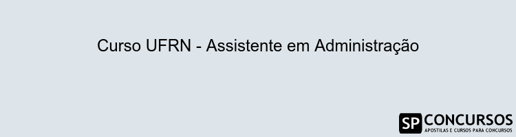 Curso UFRN - Assistente em Administração