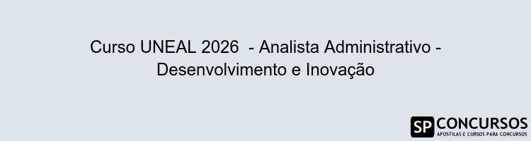 Curso UNEAL 2026  - Analista Administrativo - Desenvolvimento e Inovação