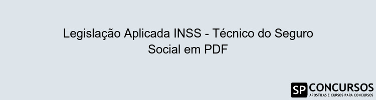 Legislação Aplicada INSS - Técnico do Seguro Social em PDF