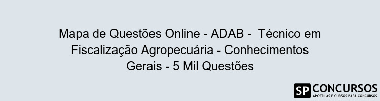 Mapa de Questões Online - ADAB -  Técnico em Fiscalização Agropecuária - Conhecimentos Gerais - 5 Mil Questões
