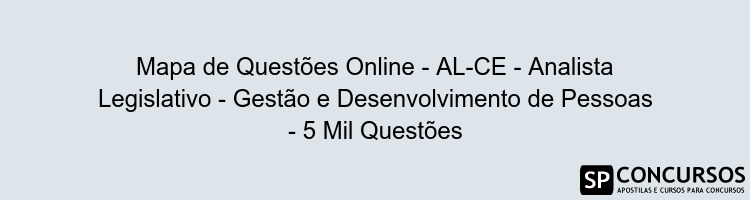 Mapa de Questões Online - AL-CE - Analista Legislativo - Gestão e Desenvolvimento de Pessoas - 5 Mil Questões